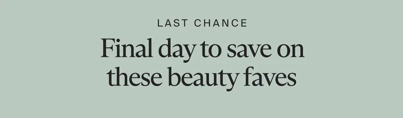 Last chance | Final day to save on these beauty faves