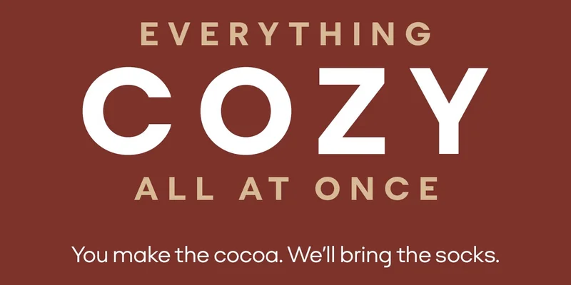 EVERYTHING COZY ALL AT ONCE | You make the cocoa. We'll bring the socks.