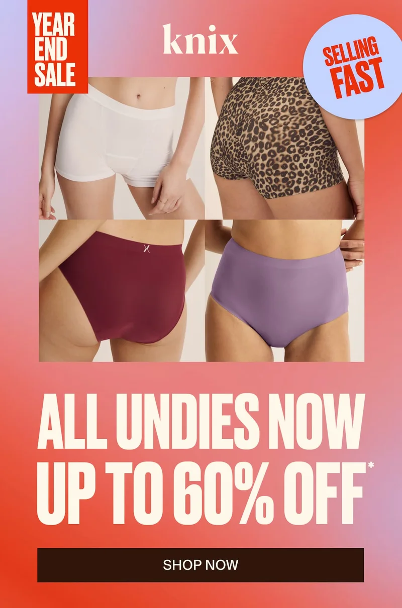 Knix Year End Sale. SELLING FAST. All Undies Now Up To 60% OFF* SHOP NOW *Prices as marked. Exclusions apply