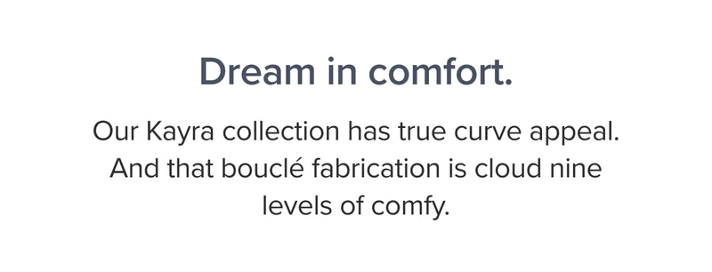 Our Kayra collection has true curve appeal.