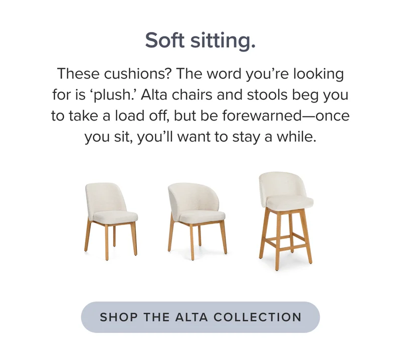 Soft sitting: shop the Alta Collection.