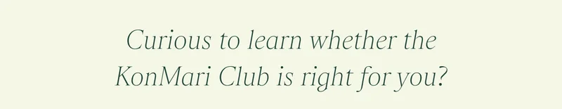 Curious to learn whether the KonMari Club is right for you?