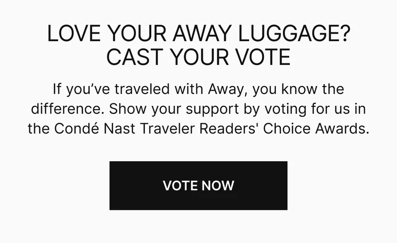 Love your Away products? Show your support and vote Away in the Conde Nast Reader's Choice Awards.