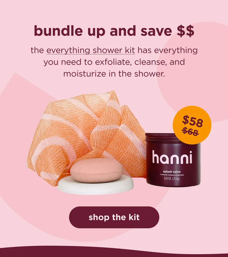 bundle up and save $$ | the everything shower kit has everything you need to exfoliate, cleanse, and moisturize in the shower. | shop the kit