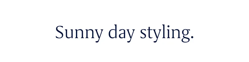 Sunny day styling.
