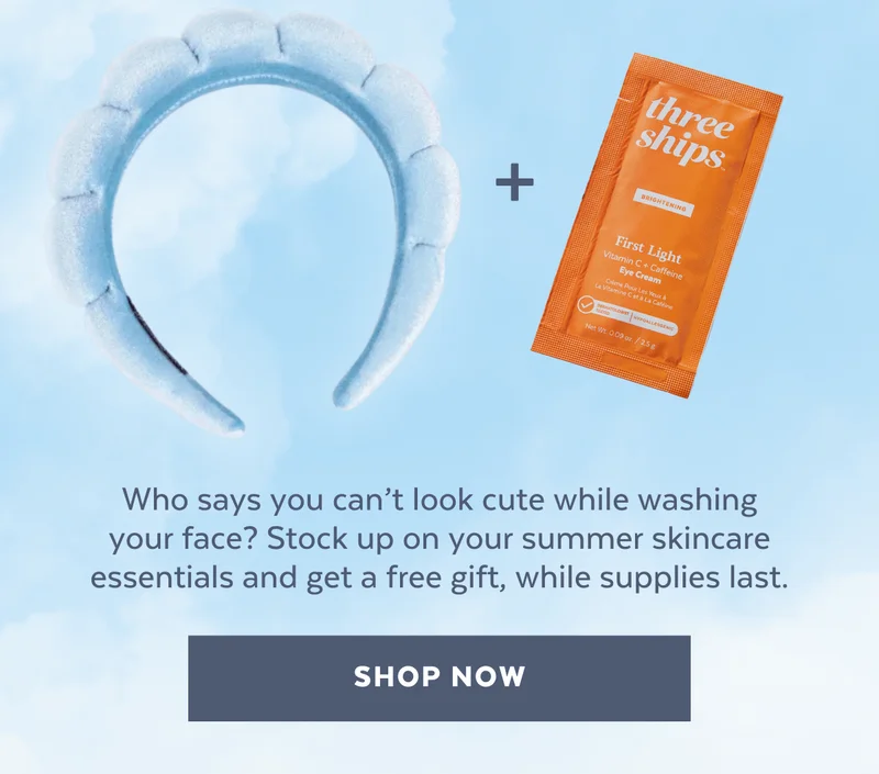 Who says you can’t look cute while washing your face? Stock up on your summer skincare essentials and get a free gift, while supplies last. [ SHOP NOW ]