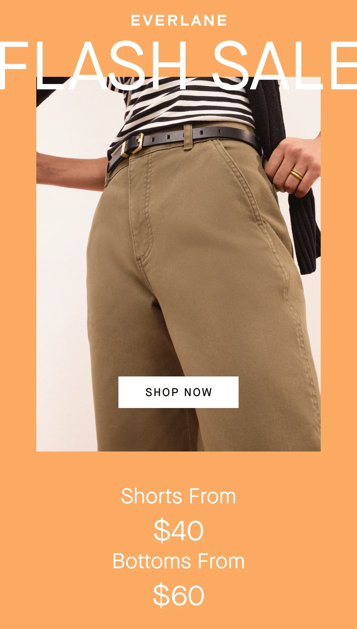 [EVERLANE] FLASH SALE [IMAGE] [SHOP NOW] Shorts From $40 Bottoms From $60