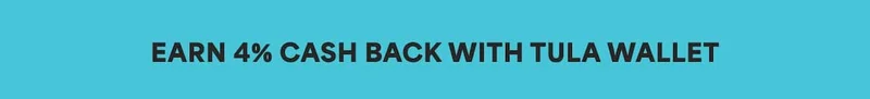 EARN 4% CASH BACK WITH TULA WALLET