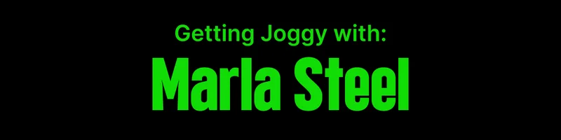 Getting Joggy with: Marla Steel