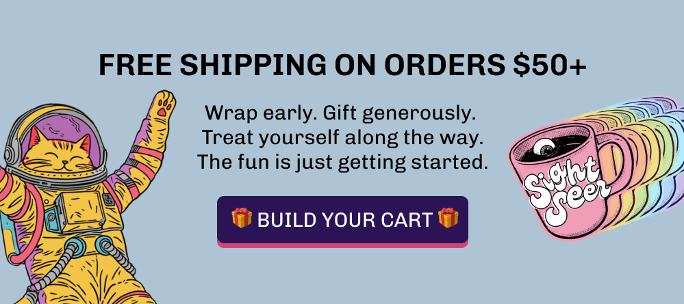 Free Shipping ON ORDERS $50+ Wrap early. Gift generously.  Treat yourself along the way. The fun is just getting started.  🎁 Build your cart 🎁