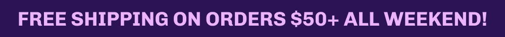 Free Shipping on orders $50+ all Weekend!