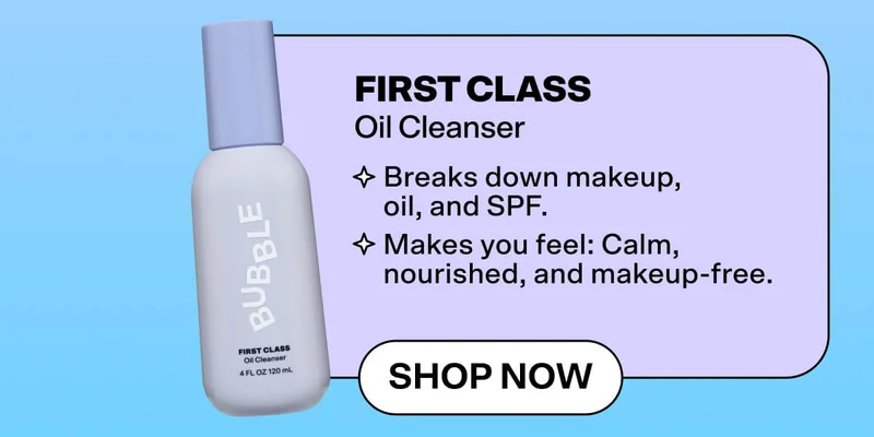 First Class Oil Cleanser [Shop Now] Breaks down makeup, oil, and SPF.   Makes you feel: Calm, nourished, and makeup-free.