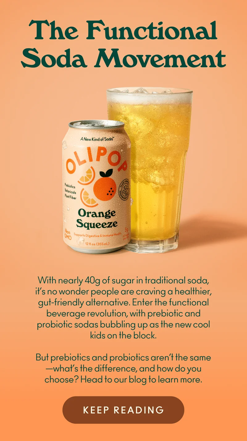 With nearly 40g of sugar in traditional soda, it’s no wonder people are craving a healthier, gut-friendly alternative. Enter the functional beverage revolution, with prebiotic and probiotic sodas bubbling up as the new cool kids on the block. But prebiotics and probiotics aren’t the same—what’s the difference, and how do you choose? Head to our blog to learn more.