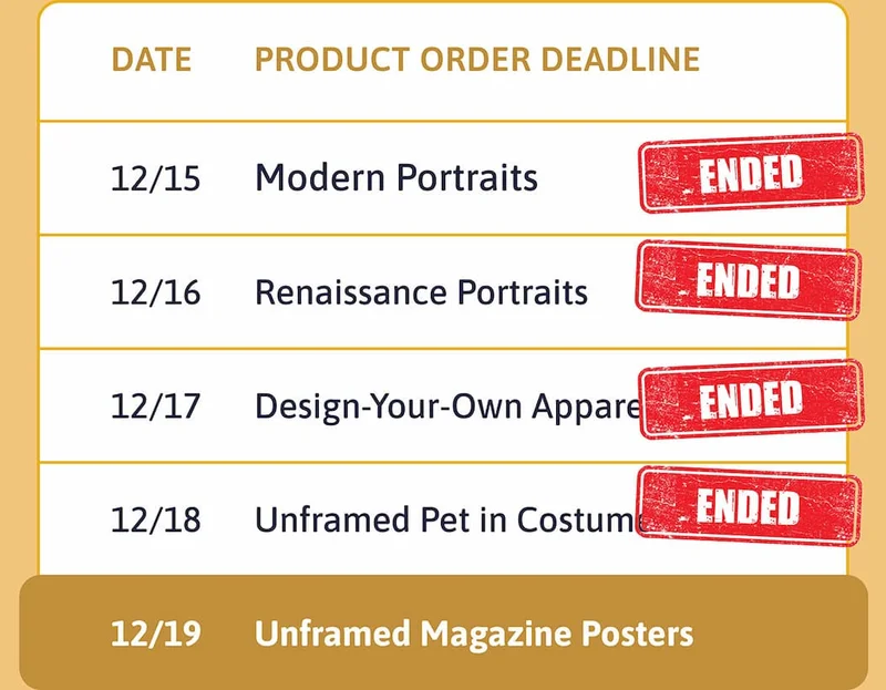 Product deadline table: 12/15 | Modern Portraits 12/16 | Renaissance Portraits 12/17 | Design-Your-Own Apparel 12/18 | Unframed Pet in Costume Posters 12/19 | Unframed Magazine Posters