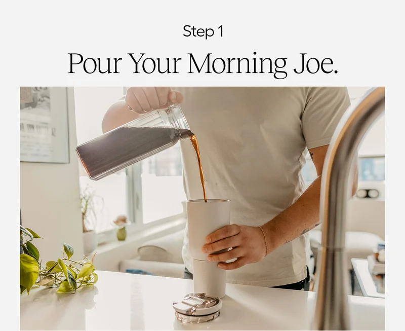 Step 1: Pour Your Morning Joe