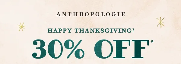 anthropologie, happy thanksgiving! 30% off