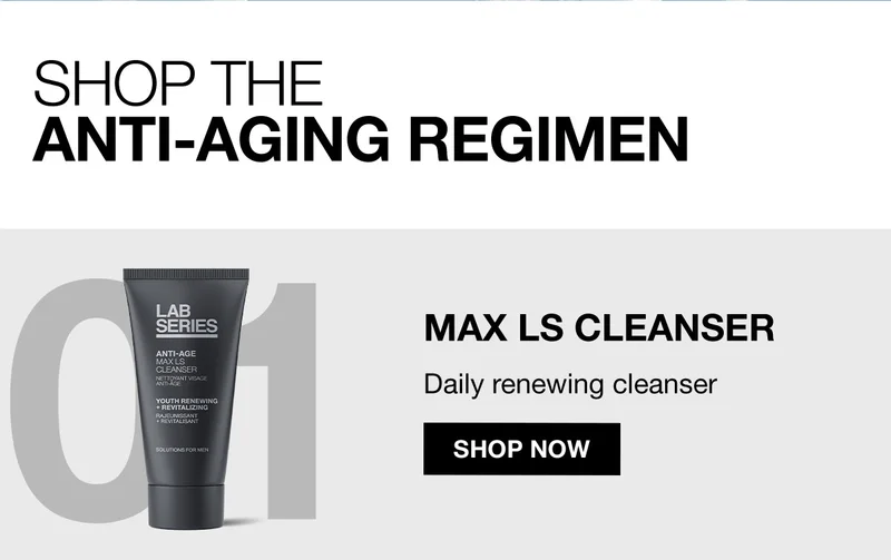 SHOP THE ANTI-AGING REGIMEN | 01 | MAX LS CLEANSER | Daily renewing cleanser | SHOP NOW
