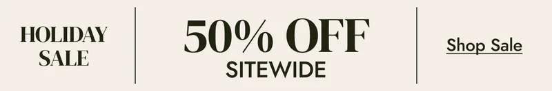 HOLIDAY SALE 50% OFF SITEWIDE shop sale