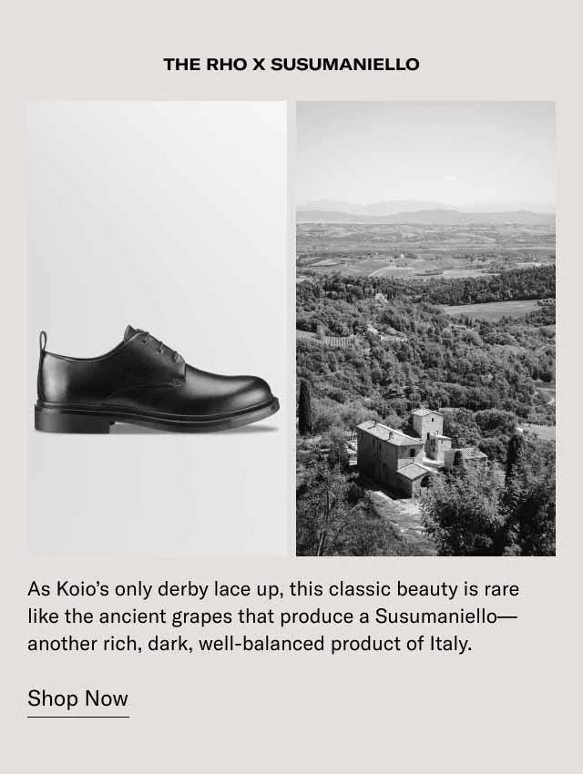 The Rho x Susumaniello. As Koio's only derby lace up, this classic beauty is rare like the ancient grapes that produce a Susumaniello–another rich, dark, well-balanced product of Italy. Shop Now