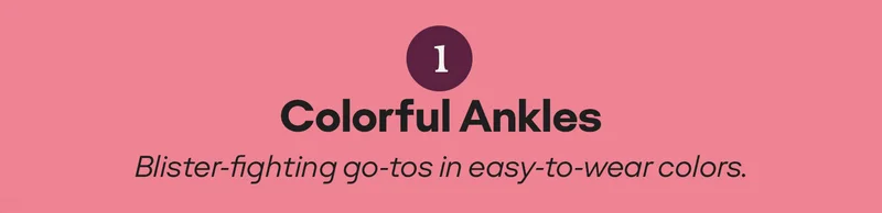 1 Colorful Ankles. Blister-fighting go-tos in easy-to-wear colors.
