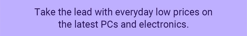 Take the lead with everyday low prices on the latest PCs and electronics.