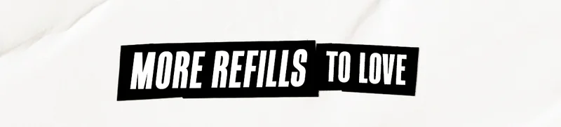 MORE REFILLS TO LOVE