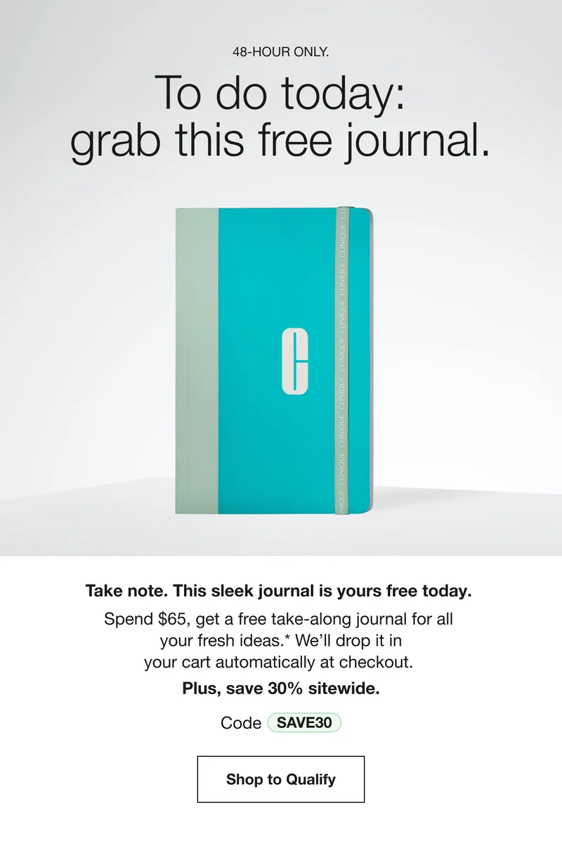 48-HOUR ONLY. To do today: grab this free journal. Take note. This sleek journal is yours free today. Spend $65, get a free take-along journal for all your fresh ideas.* We'll drop it in your cart automatically at checkout. Plus, save 30% sitewide. Code discount code Shop to Qualify