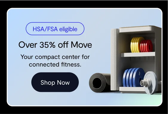 HSA/FSA eligible, Over 35% off Move , Your compact center for connected fitness. Shop Now button