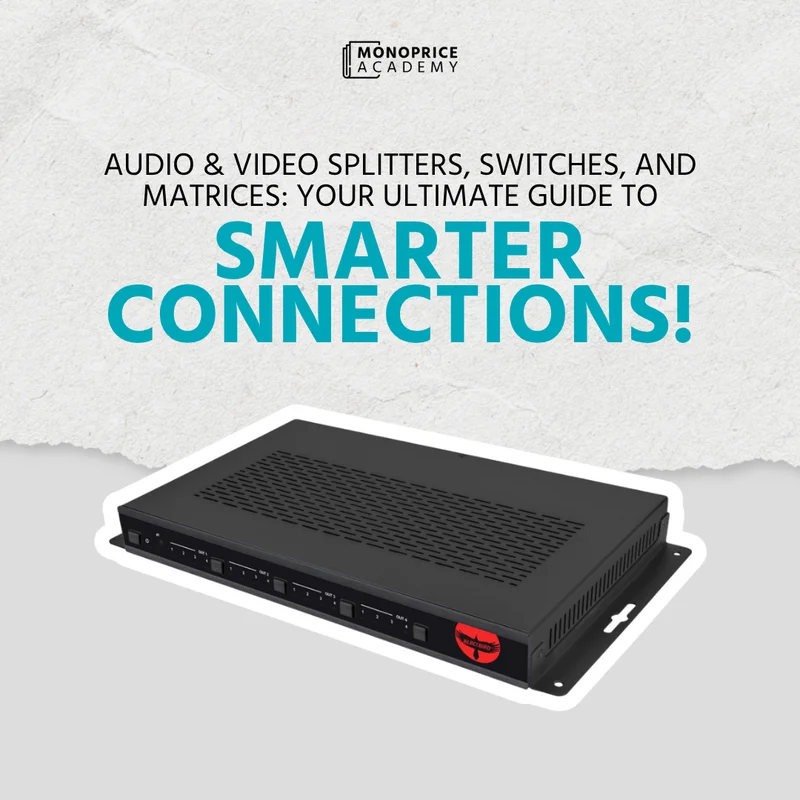 Audio And Video Splitters, Switches, And Matrices: Your Ultimate Guide To Smarter Connections.