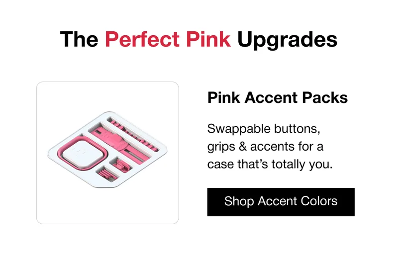 Pink Accent Packs Swappable buttons, grips & accents for a case that’s totally you.