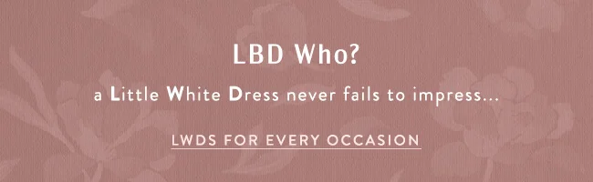 LBD Who? a Little White Dress never fails to impress...LWDs for every occasion >