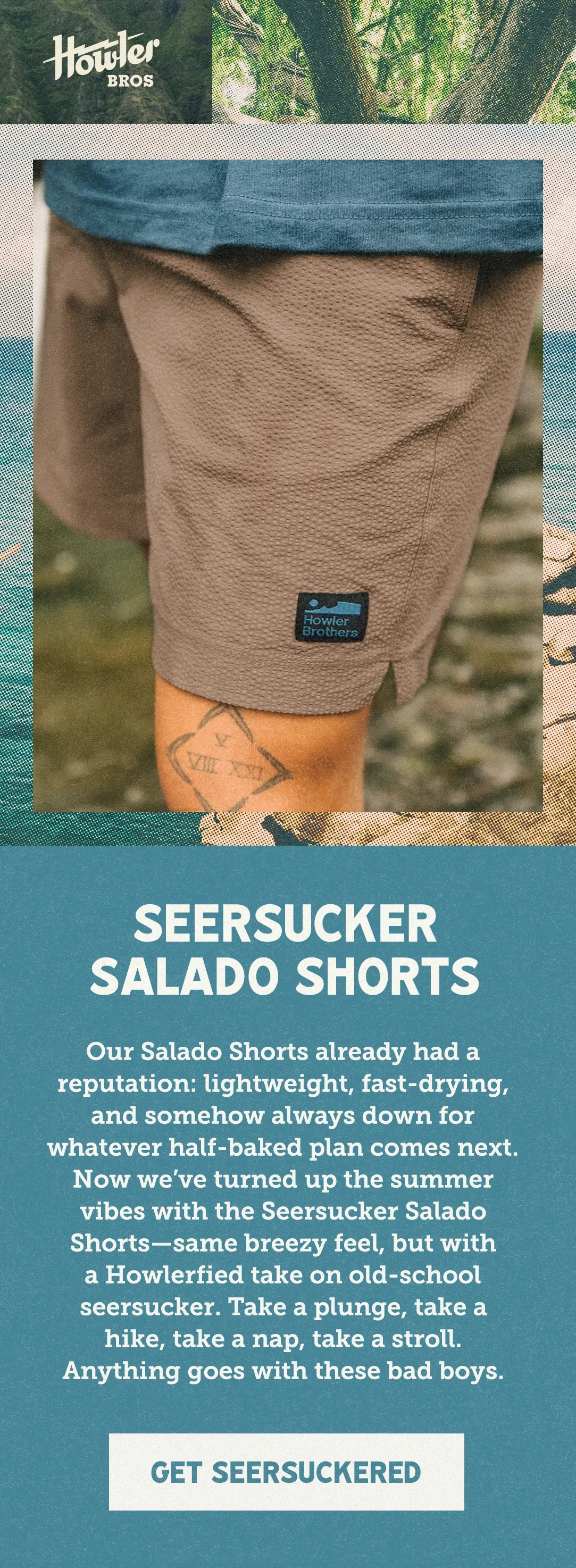 Our Salado Shorts already had a reputation: lightweight, fast-drying, and somehow always down for whatever half-baked plan comes next. Now we’ve turned up the summer vibes with the Seersucker Salado Shorts—same breezy feel, but with that old-school seersucker magic woven in. Take a plunge, take a hike, take a nap, take a stroll. Anything goes with these bad boys.
