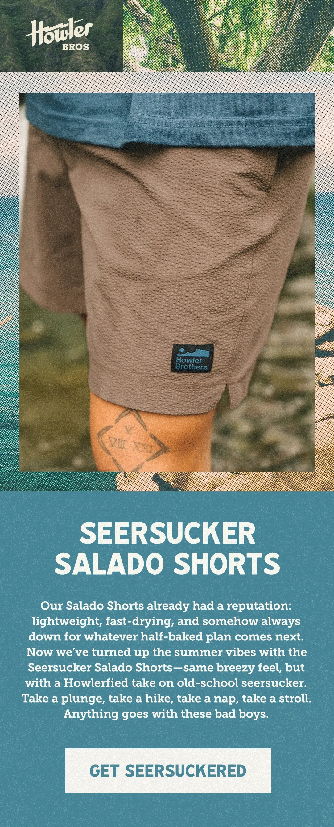 Our Salado Shorts already had a reputation: lightweight, fast-drying, and somehow always down for whatever half-baked plan comes next. Now we’ve turned up the summer vibes with the Seersucker Salado Shorts—same breezy feel, but with that old-school seersucker magic woven in. Take a plunge, take a hike, take a nap, take a stroll. Anything goes with these bad boys.