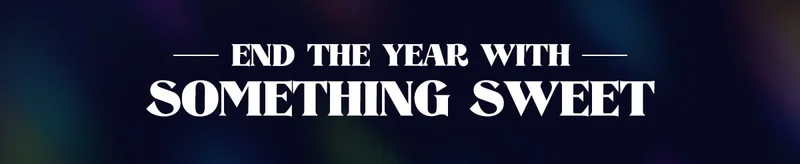 End the Year With Something Sweet