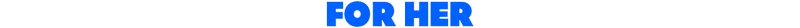 For Her