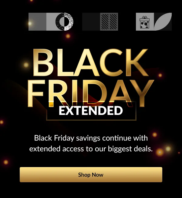 BLACK FRIDAY  EXTENDED | Shop Now