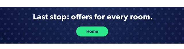 Last stop: offers for every room. Home