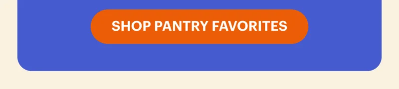 SHOP PANTRY FAVORITES