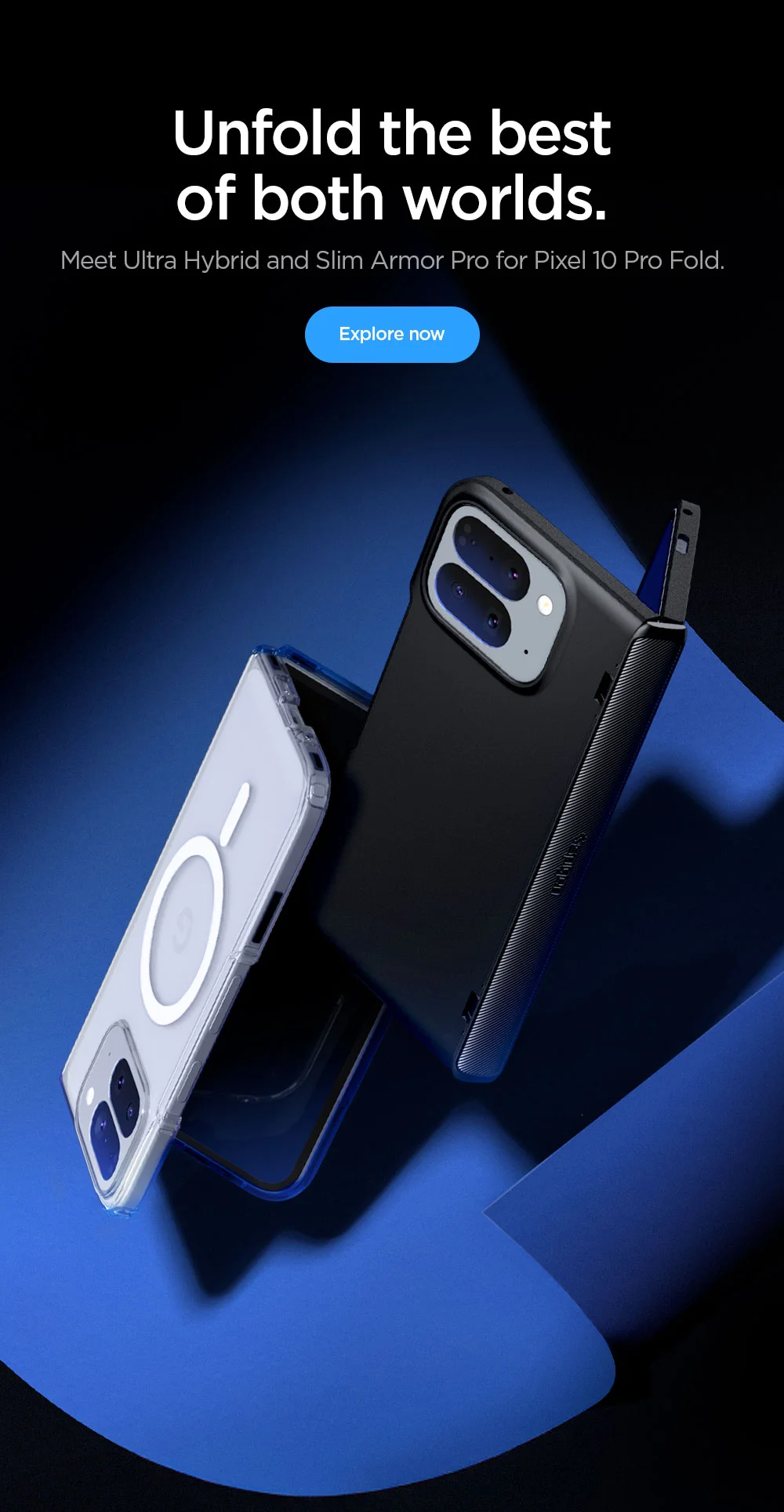Unfold the best of both worlds. Meet Ultra Hybrid and Slim Armor Pro for Pixel 10 Pro Fold. Explore now.