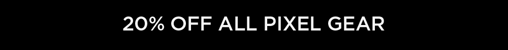 20% off all Google Pixel gear sitewide.