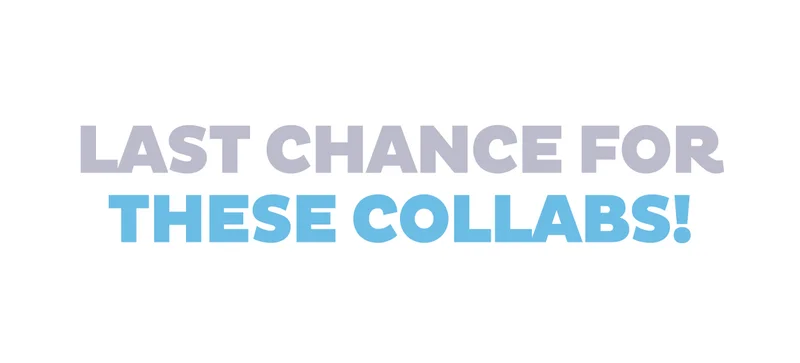 Last Chance for These Collabs