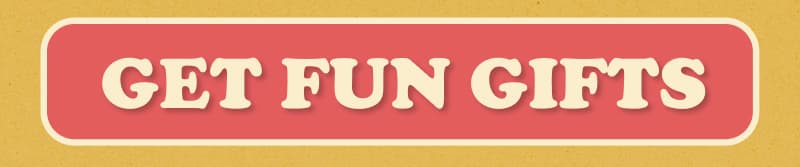 Get fun gifts