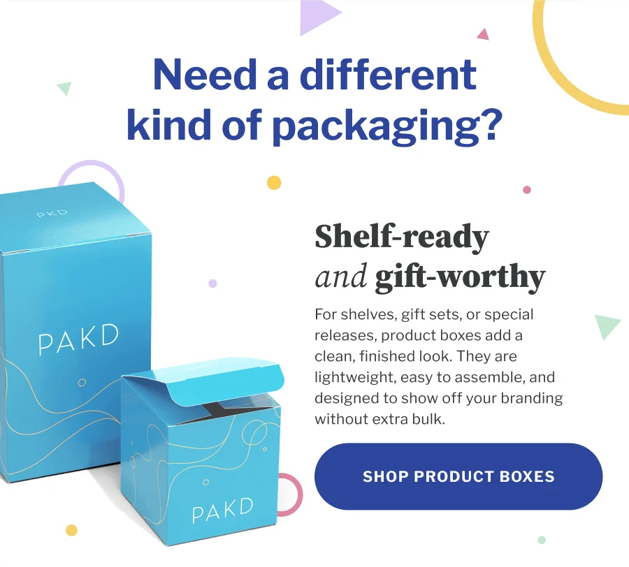 Need a different kind of packaging? | Shelf-ready and gift-worthy | SHOP PRODUCT BOXES Need a different kind of packaging? | Shelf-ready and gift-worthy | SHOP PRODUCT BOXES