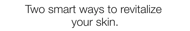 Two smart ways to revitalize your skin.