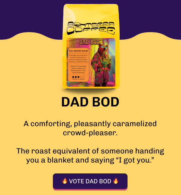 Dad Bod  A comforting, pleasantly caramelized crowd-pleaser.  The roast equivalent of someone handing you a blanket and saying “I got you.” 🔥 Vote DAD BOD 🔥