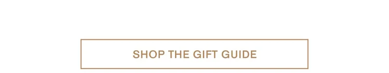 SHOP THE GIFT GUIDE