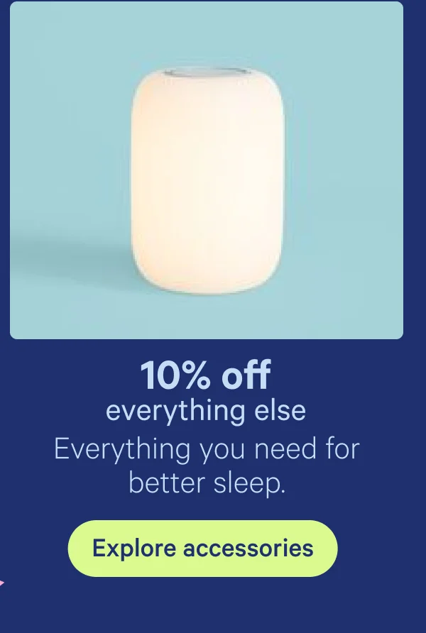 10% off everything else; Everything you need for better sleep.