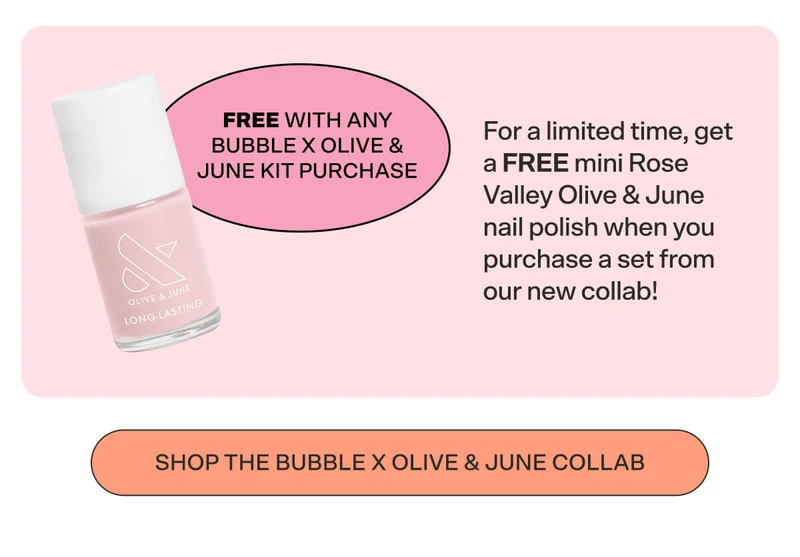 Free gift with any Bubble x Olive & June Kit purchase.