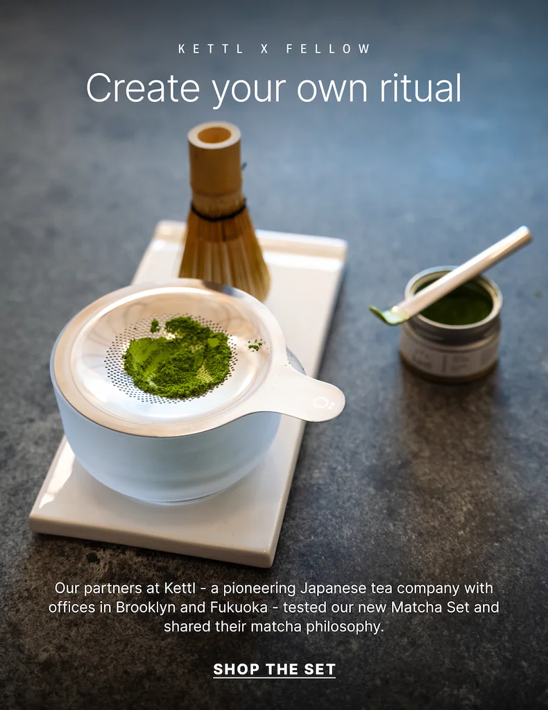 Our partners at Kettl tested our new Matcha Set and shared their matcha Philosophy