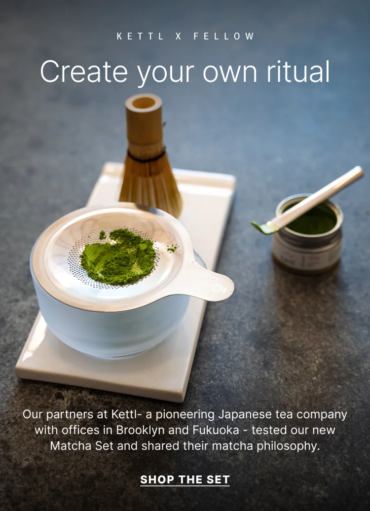 Our partners at Kettl tested our new Matcha Set and shared their matcha Philosophy